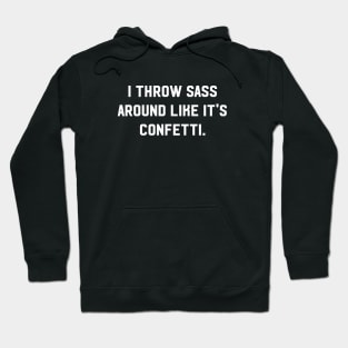 I throw sass around like it's confetti Hoodie